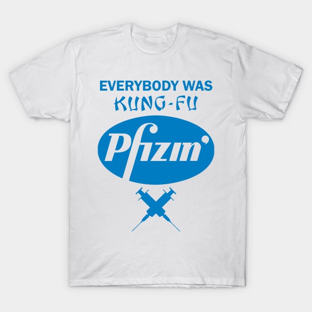 Everybody was Kung Fu Pfizing T-Shirt by DWFinn